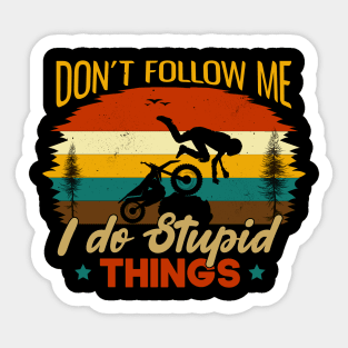 Dont Follow Me I Do Stupid Things  Funny gift Idea For Adventures Lovers Sticker